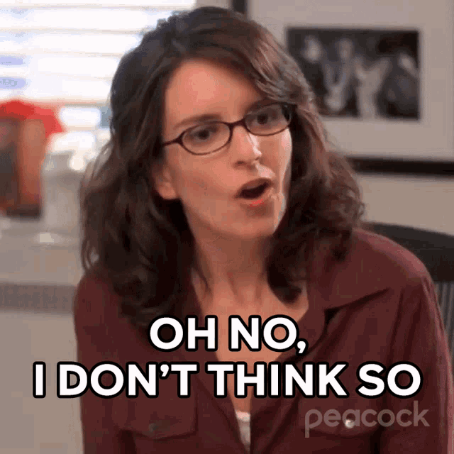 Oh No, I Dont Think So, Liz Lemon, 30Rock, nope, sorry, Not Sure, Doesnt Look Like It, Tina Fey, nbc, peacock